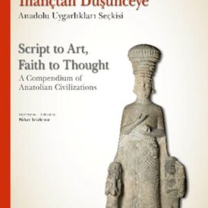 Yazıdan Sanata, İnançtan Düşünceye - Anadolu Uygarlıkları Seçkisi