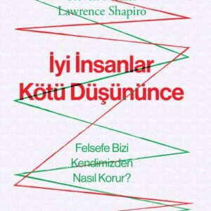 İyi İnsanlar Kötü Düşününce Felsefe Bizi Kendimizden Nasıl Korur?