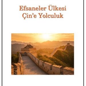 Efsaneler Ülkesi Çin’e Yolculuk