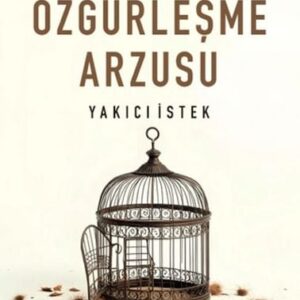 Özgürleşme Arzusu Yakıcı İstek
