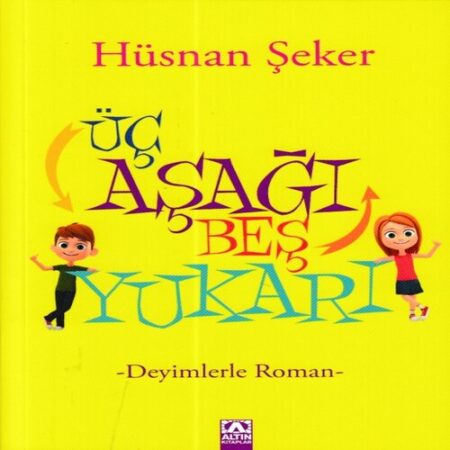 Üç Aşağı Beş Yukarı - Deyimlerle Roman