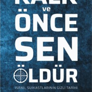 Kalk ve Önce Sen Öldür - İsrail Suikastlarının Gizli Tarihi