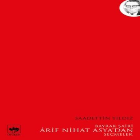 Bayrak Şairi Arif Nihat Asyadan Seçmeler