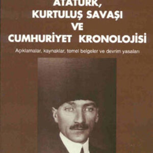 1881-1938 Atatürk, Kurtuluş Savaşı ve Cumhuriyet Kronolojisi Açıklamalar, Kaynaklar, Temel Belgeler