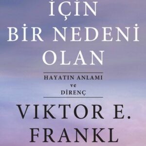 Yaşamak İçin Bir Nedeni Olan - Hayatın Anlamı ve Direnç